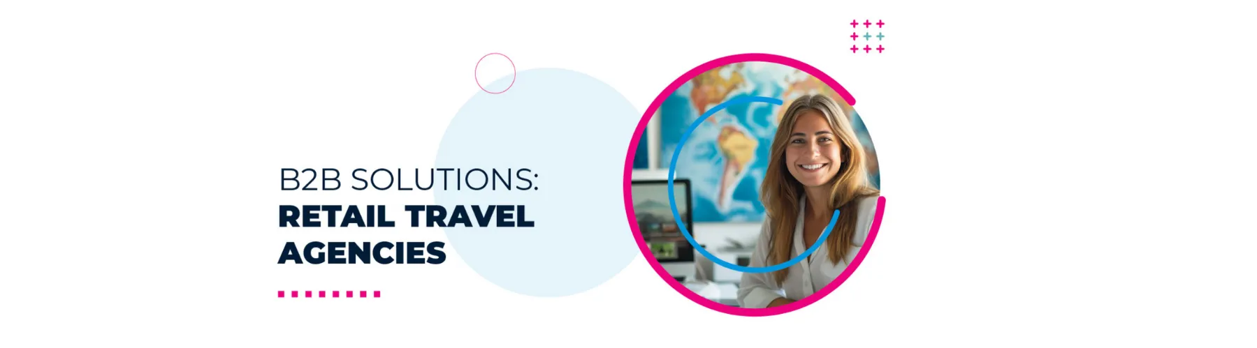 An image of a smiling travel agent in front of her desk next to the words 'B2B Travel Solutions: Retail Travel Agents'
